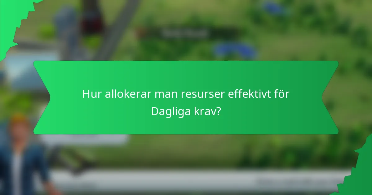 Hur allokerar man resurser effektivt för Dagliga krav?