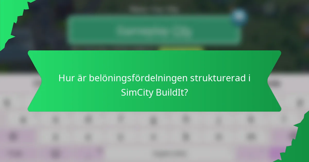 Hur är belöningsfördelningen strukturerad i SimCity BuildIt?