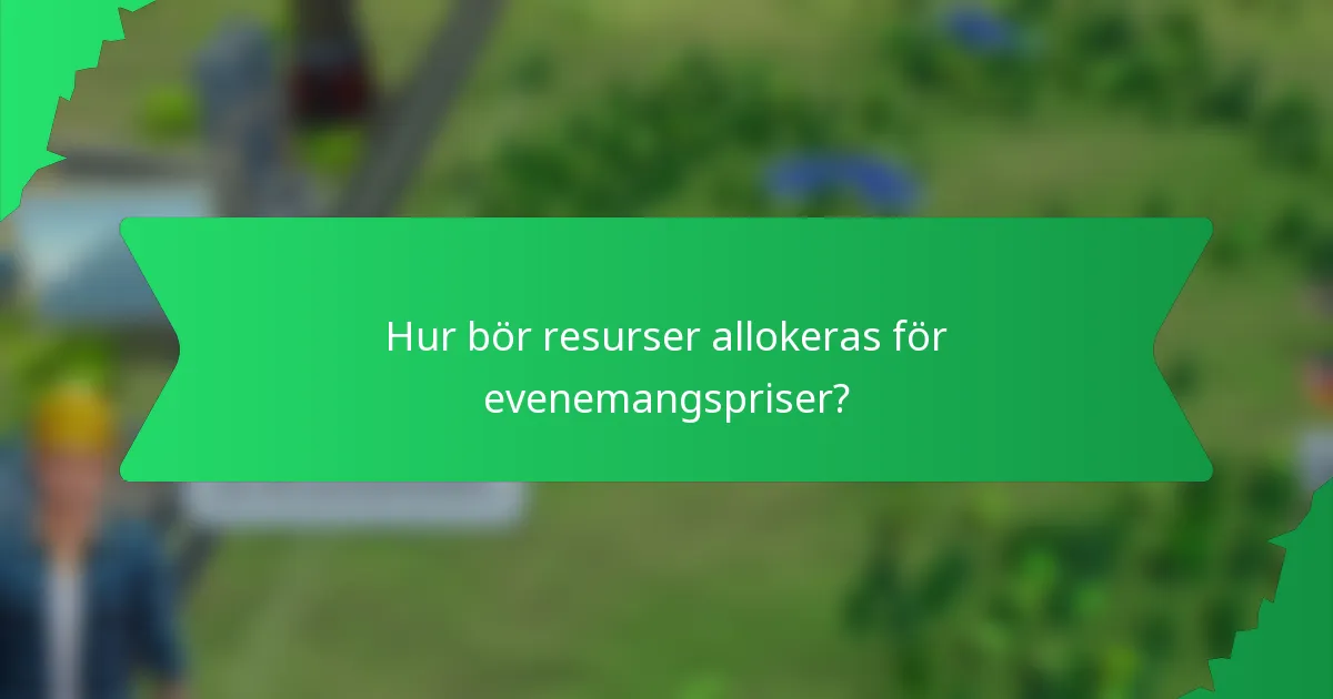 Hur bör resurser allokeras för evenemangspriser?