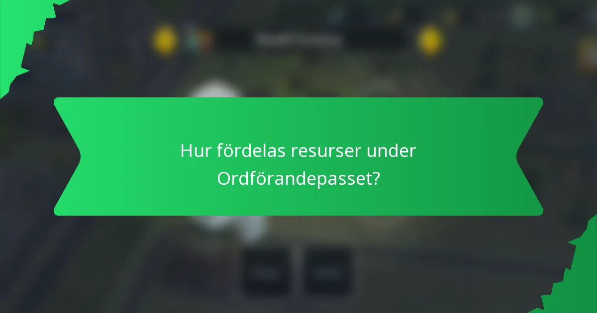 Hur fördelas resurser under Ordförandepasset?