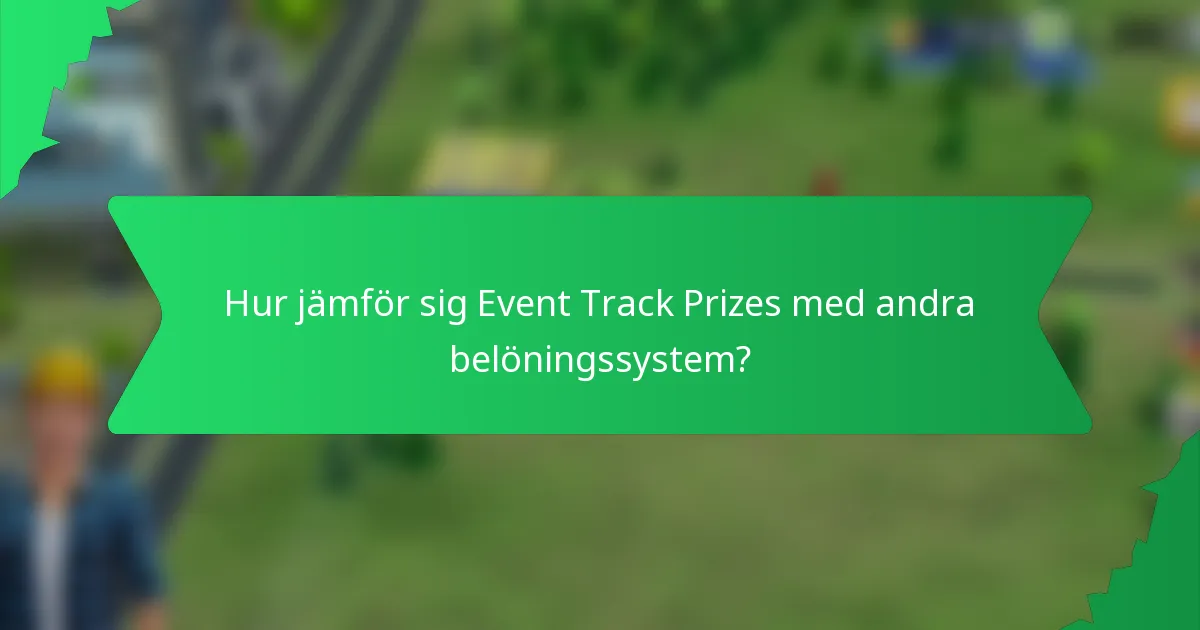 Hur jämför sig Event Track Prizes med andra belöningssystem?