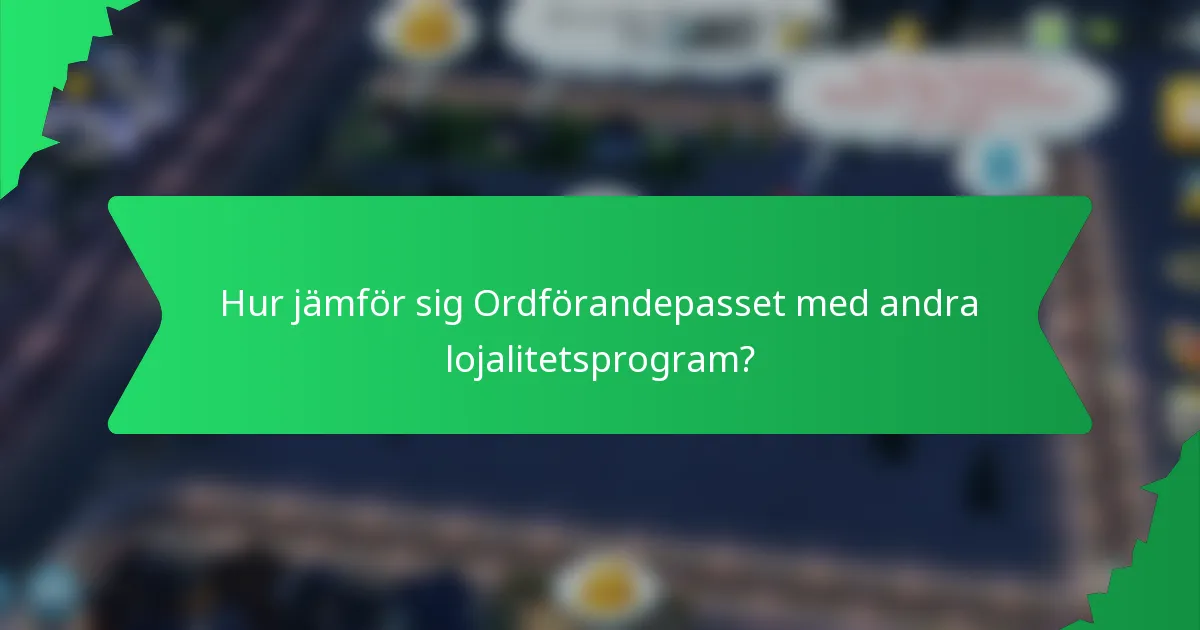 Hur jämför sig Ordförandepasset med andra lojalitetsprogram?