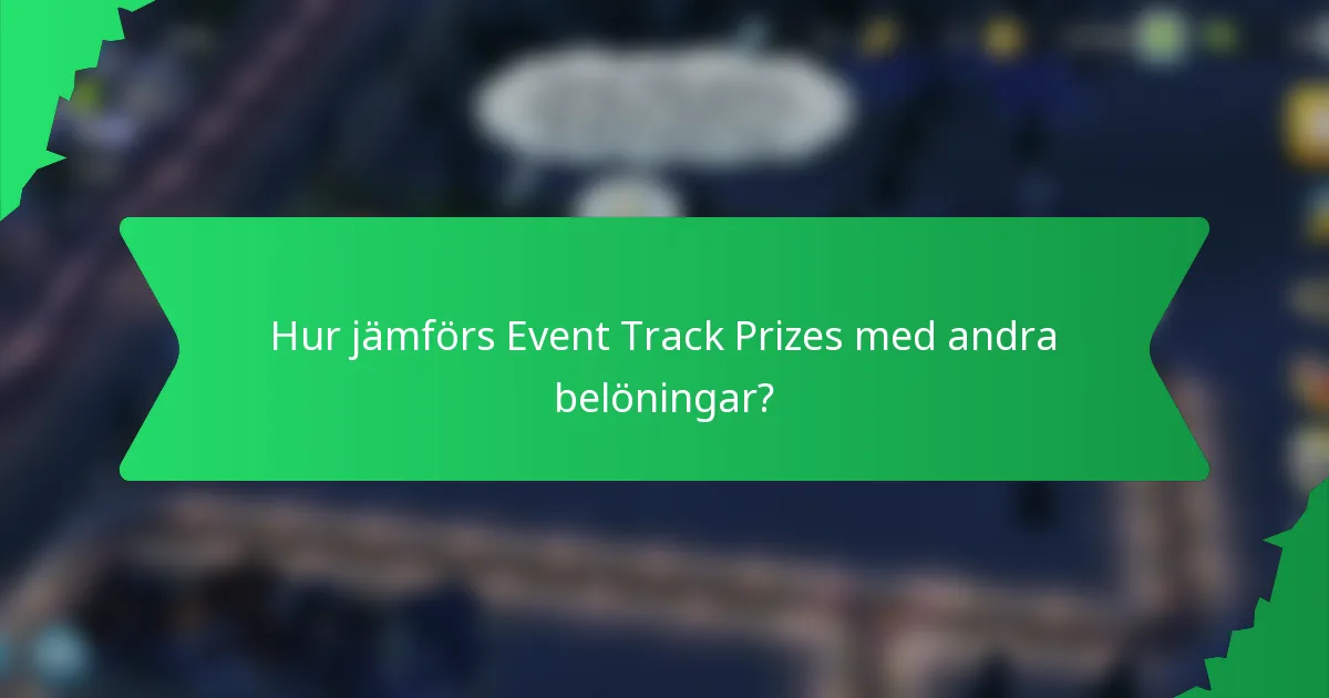 Hur jämförs Event Track Prizes med andra belöningar?