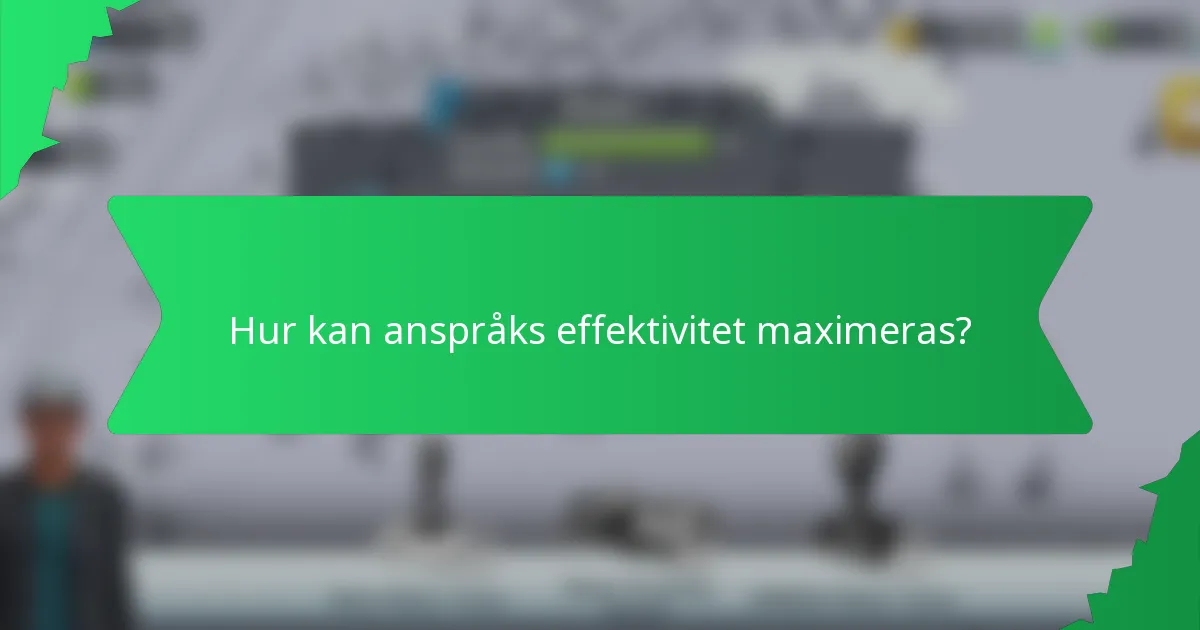 Hur kan anspråks effektivitet maximeras?