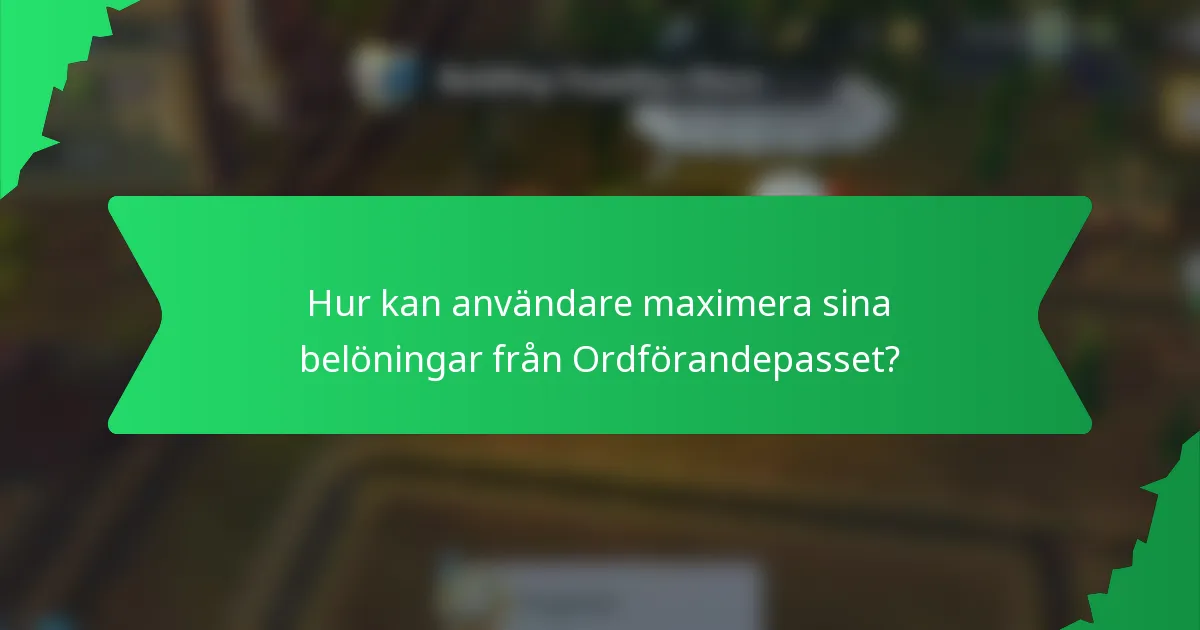 Hur kan användare maximera sina belöningar från Ordförandepasset?