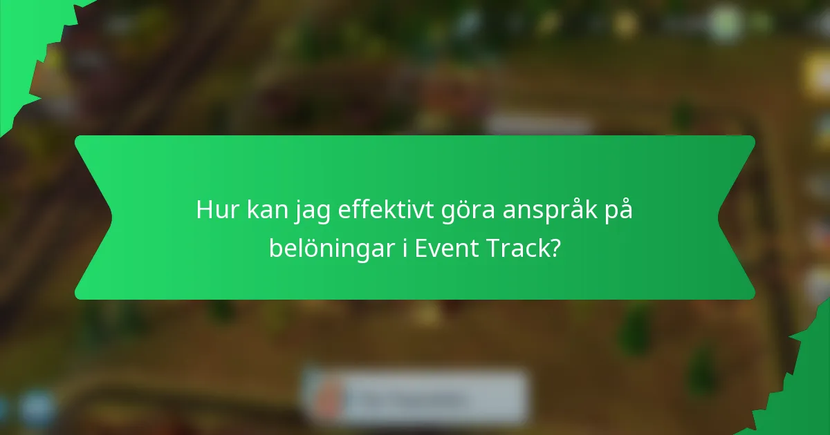 Hur kan jag effektivt göra anspråk på belöningar i Event Track?