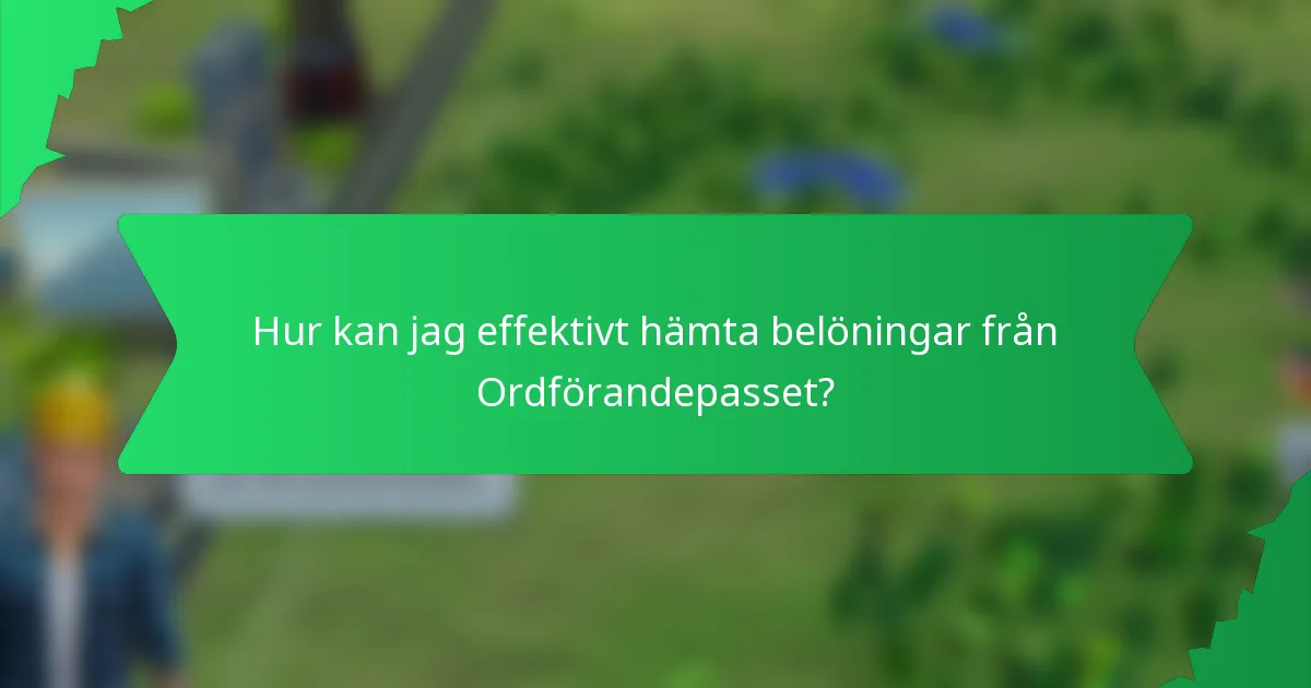 Hur kan jag effektivt hämta belöningar från Ordförandepasset?