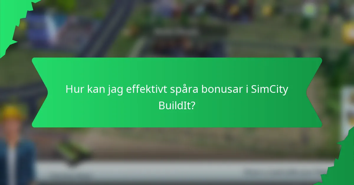 Hur kan jag effektivt spåra bonusar i SimCity BuildIt?