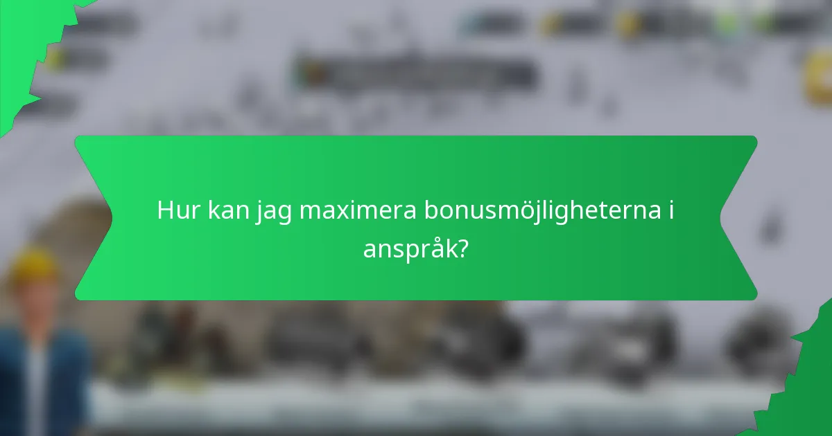 Hur kan jag maximera bonusmöjligheterna i anspråk?