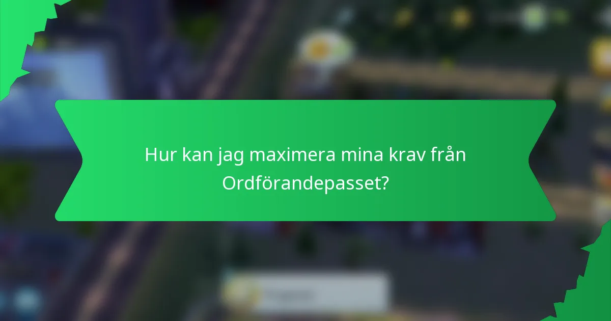Hur kan jag maximera mina krav från Ordförandepasset?
