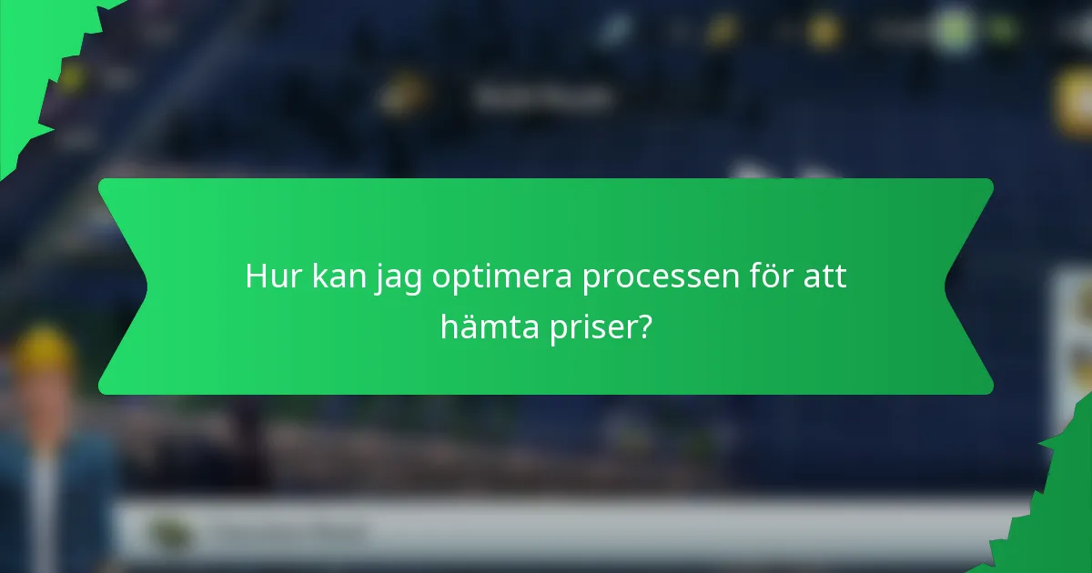 Hur kan jag optimera processen för att hämta priser?