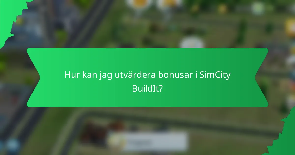 Hur kan jag utvärdera bonusar i SimCity BuildIt?