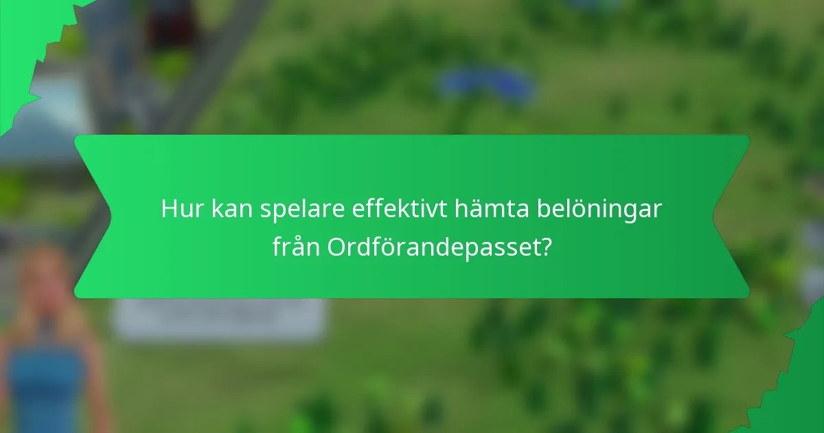 Hur kan spelare effektivt hämta belöningar från Ordförandepasset?