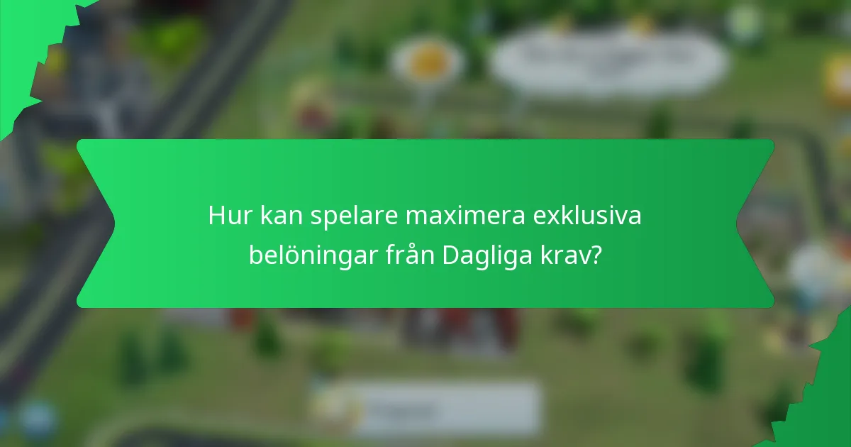 Hur kan spelare maximera exklusiva belöningar från Dagliga krav?