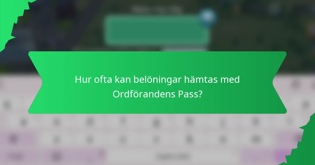 Hur ofta kan belöningar hämtas med Ordförandens Pass?