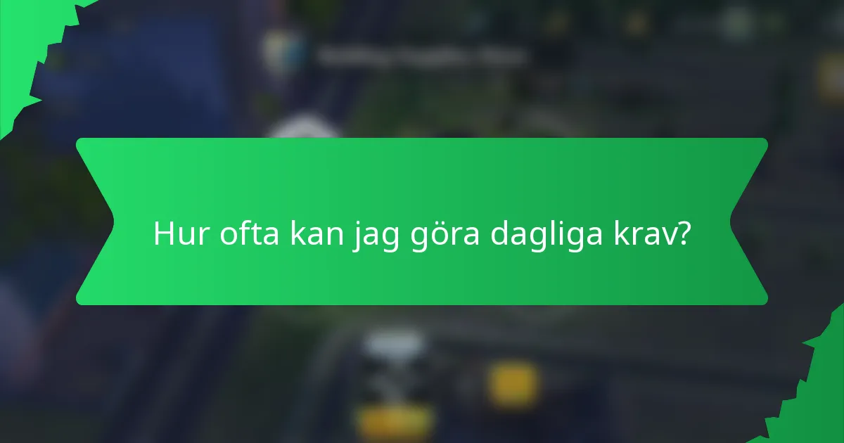 Hur ofta kan jag göra dagliga krav?
