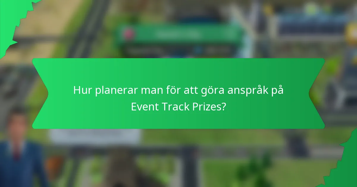 Hur planerar man för att göra anspråk på Event Track Prizes?