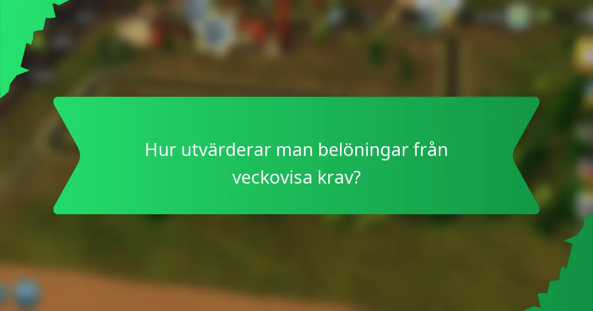 Hur utvärderar man belöningar från veckovisa krav?