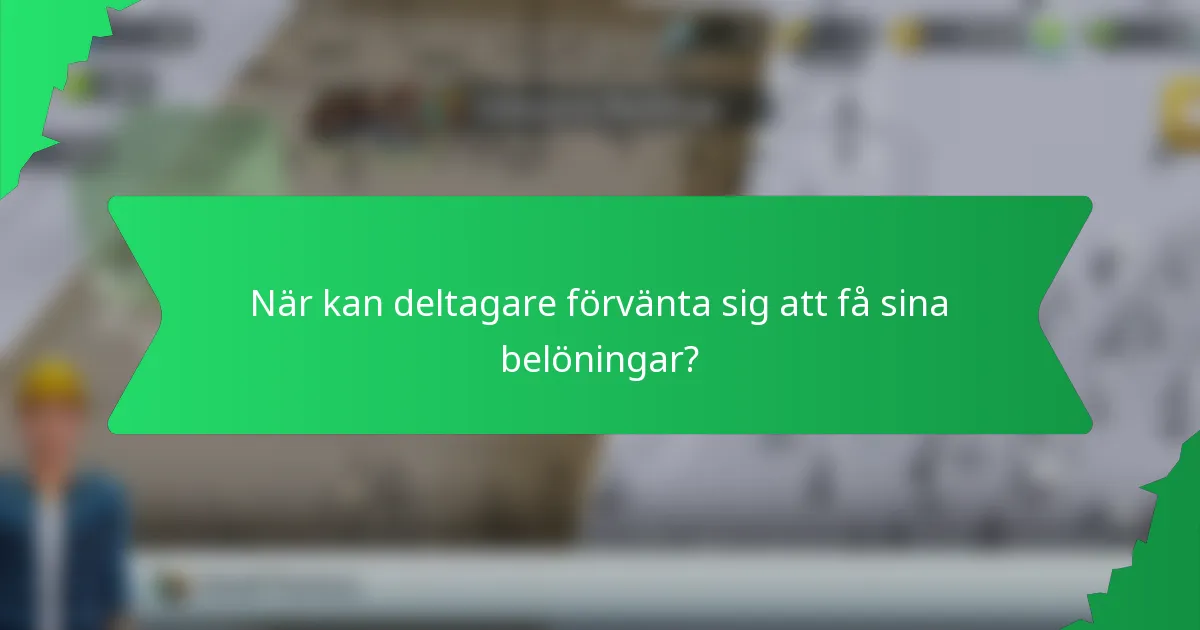 När kan deltagare förvänta sig att få sina belöningar?