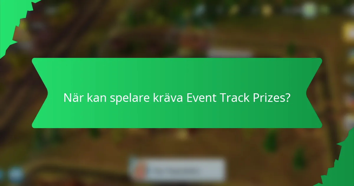 När kan spelare kräva Event Track Prizes?