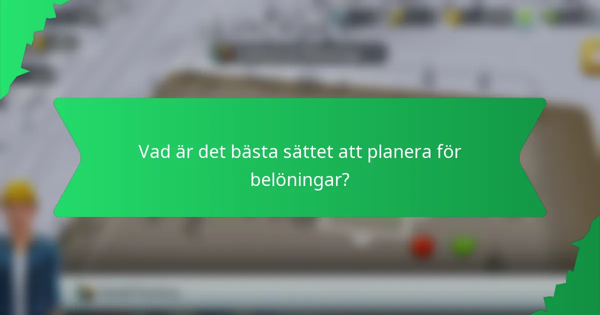 Vad är det bästa sättet att planera för belöningar?