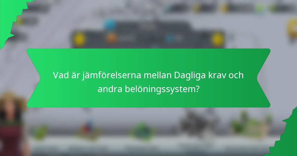 Vad är jämförelserna mellan Dagliga krav och andra belöningssystem?