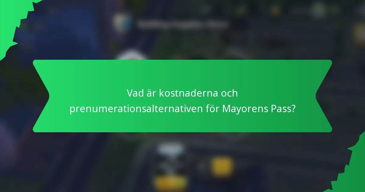 Vad är kostnaderna och prenumerationsalternativen för Mayorens Pass?