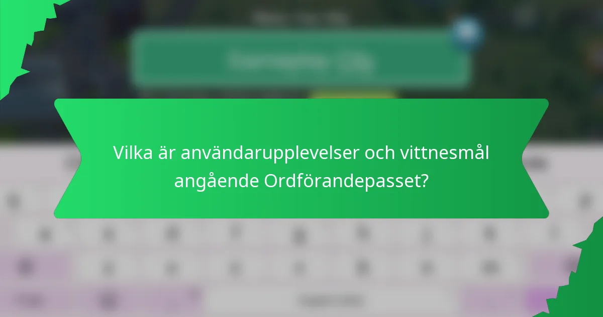 Vilka är användarupplevelser och vittnesmål angående Ordförandepasset?
