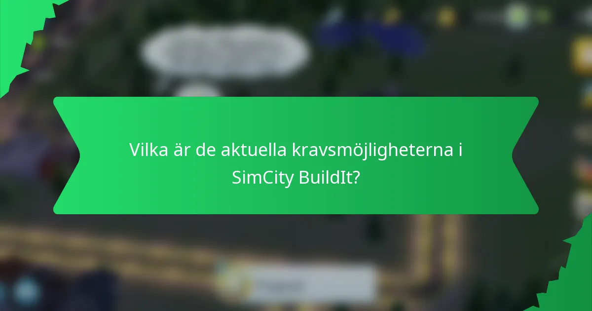 Vilka är de aktuella kravsmöjligheterna i SimCity BuildIt?