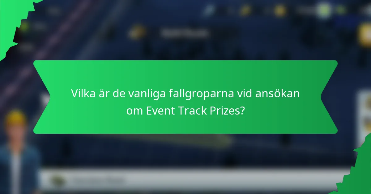 Vilka är de vanliga fallgroparna vid ansökan om Event Track Prizes?