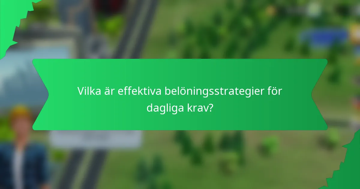Vilka är effektiva belöningsstrategier för dagliga krav?