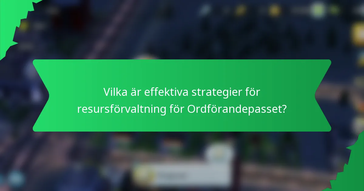 Vilka är effektiva strategier för resursförvaltning för Ordförandepasset?