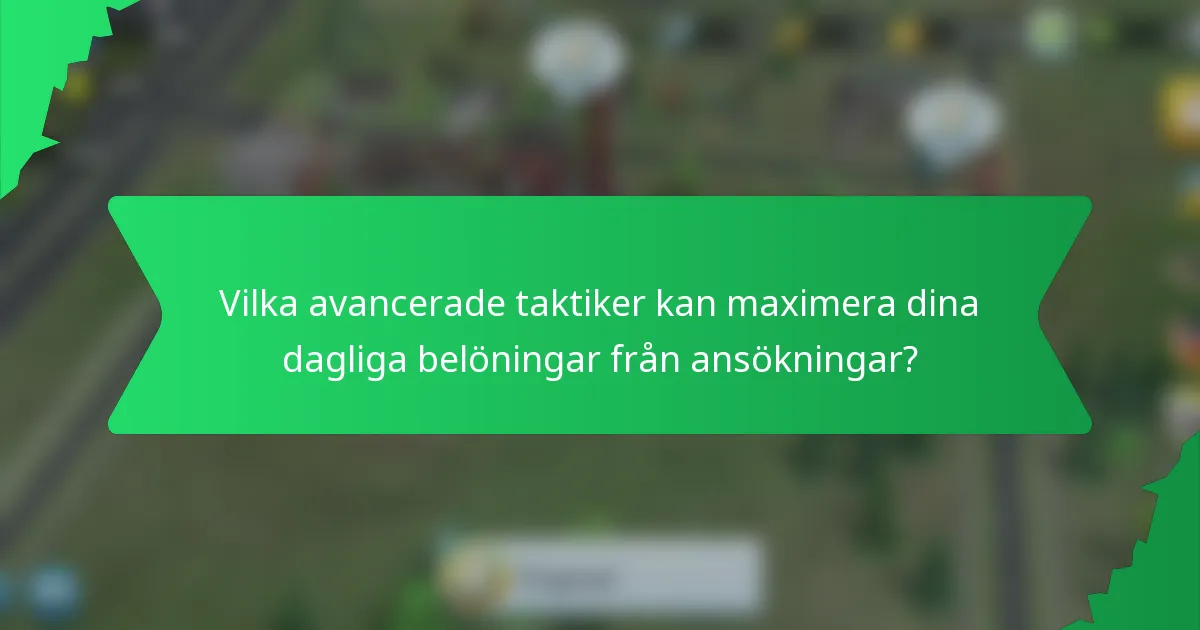 Vilka avancerade taktiker kan maximera dina dagliga belöningar från ansökningar?