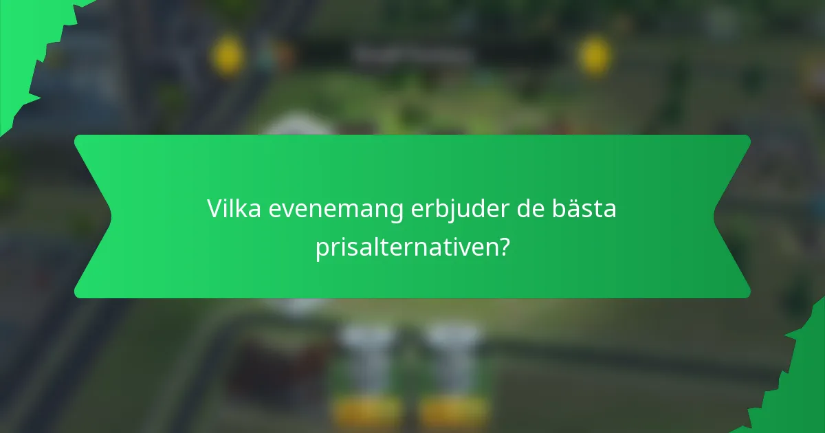 Vilka evenemang erbjuder de bästa prisalternativen?