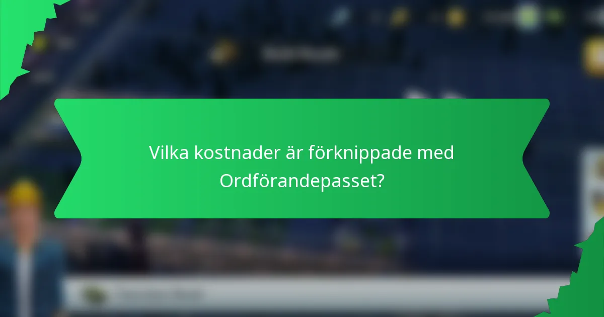 Vilka kostnader är förknippade med Ordförandepasset?