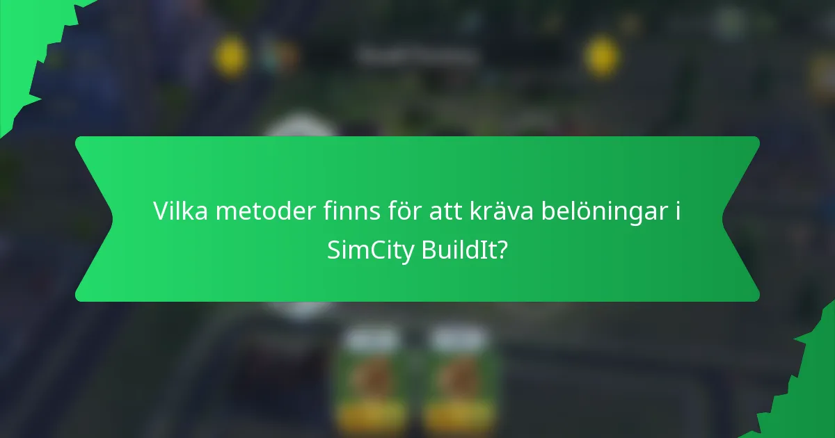 Vilka metoder finns för att kräva belöningar i SimCity BuildIt?