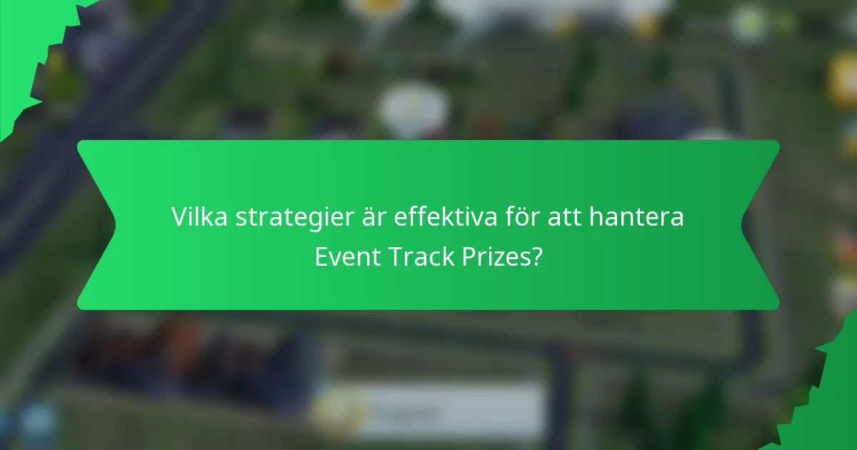 Vilka strategier är effektiva för att hantera Event Track Prizes?