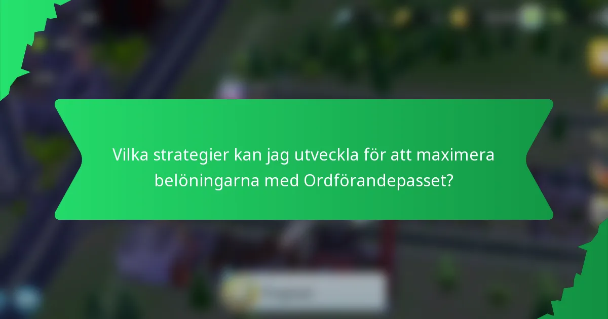 Vilka strategier kan jag utveckla för att maximera belöningarna med Ordförandepasset?