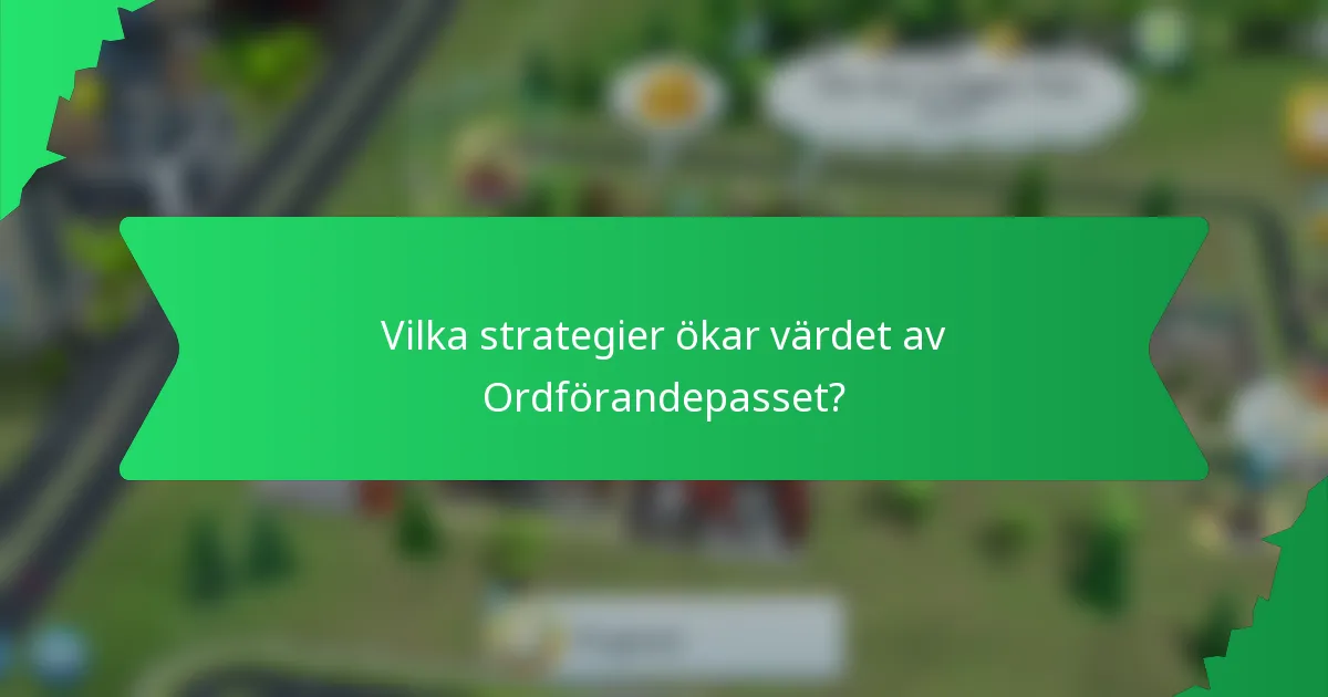Vilka strategier ökar värdet av Ordförandepasset?