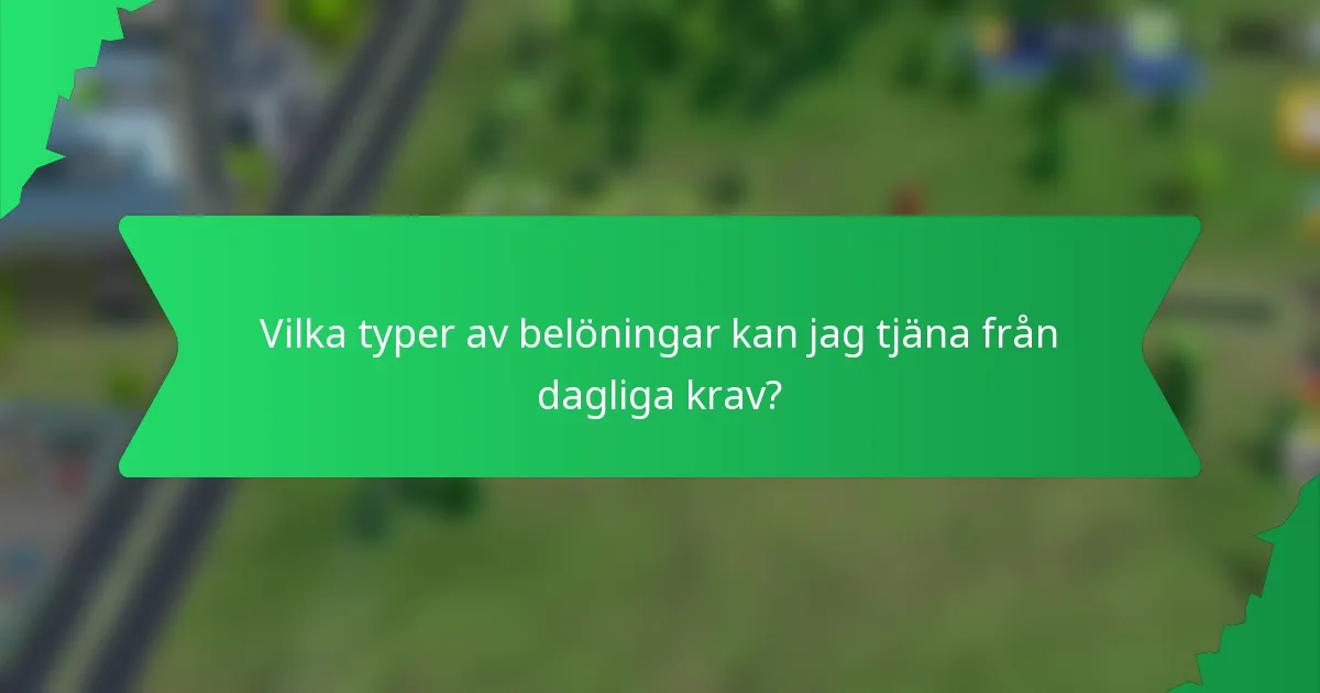 Vilka typer av belöningar kan jag tjäna från dagliga krav?