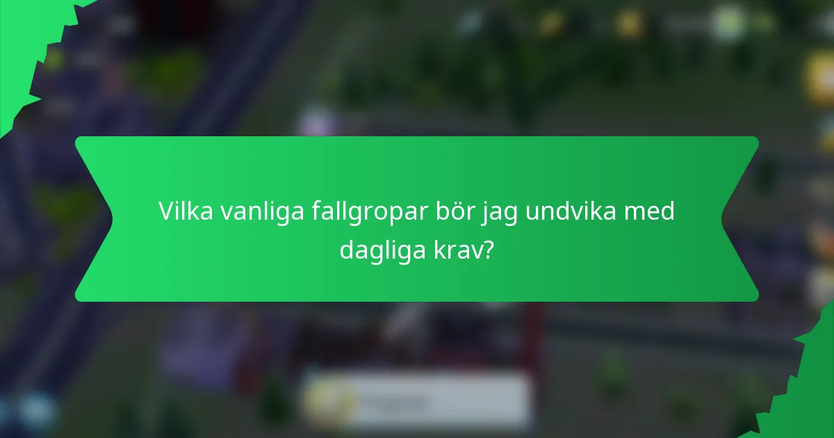 Vilka vanliga fallgropar bör jag undvika med dagliga krav?