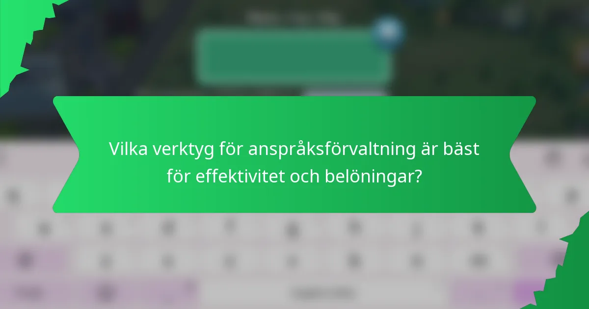 Vilka verktyg för anspråksförvaltning är bäst för effektivitet och belöningar?