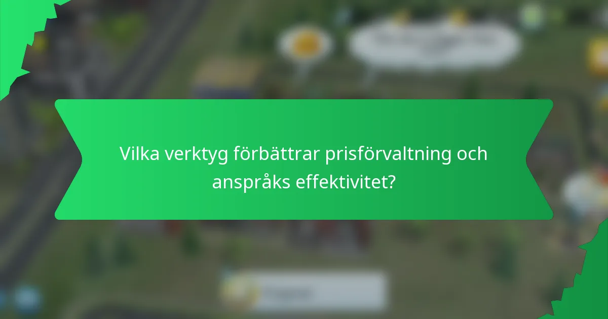 Vilka verktyg förbättrar prisförvaltning och anspråks effektivitet?