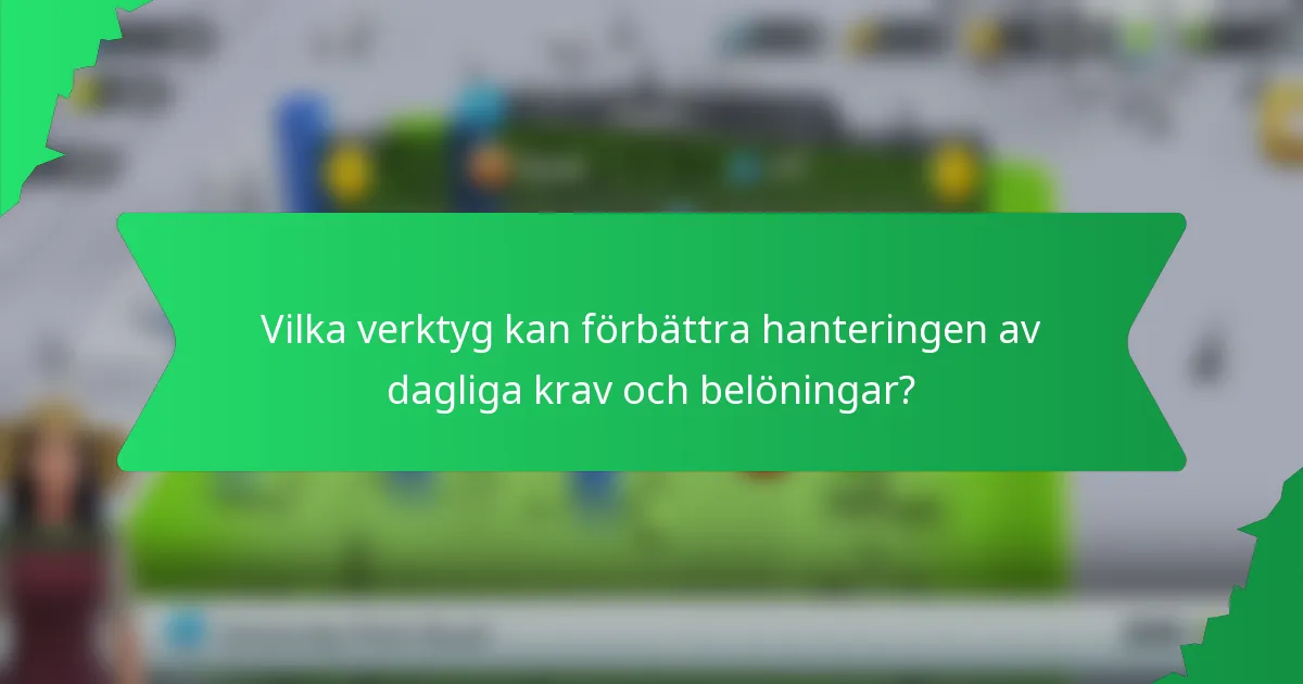 Vilka verktyg kan förbättra hanteringen av dagliga krav och belöningar?