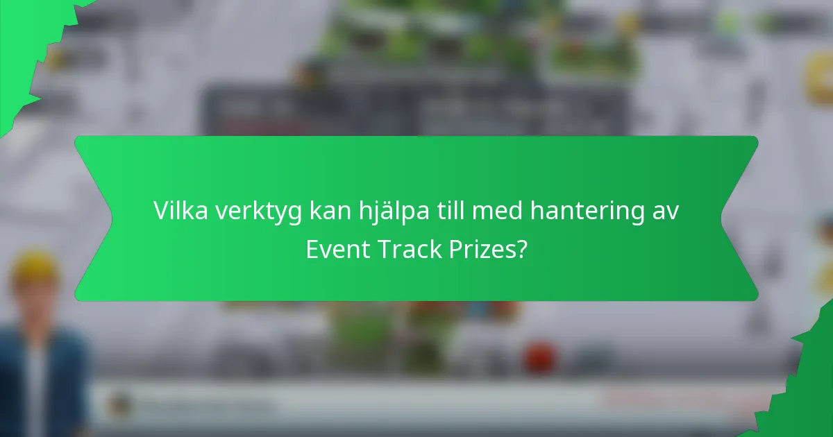Vilka verktyg kan hjälpa till med hantering av Event Track Prizes?