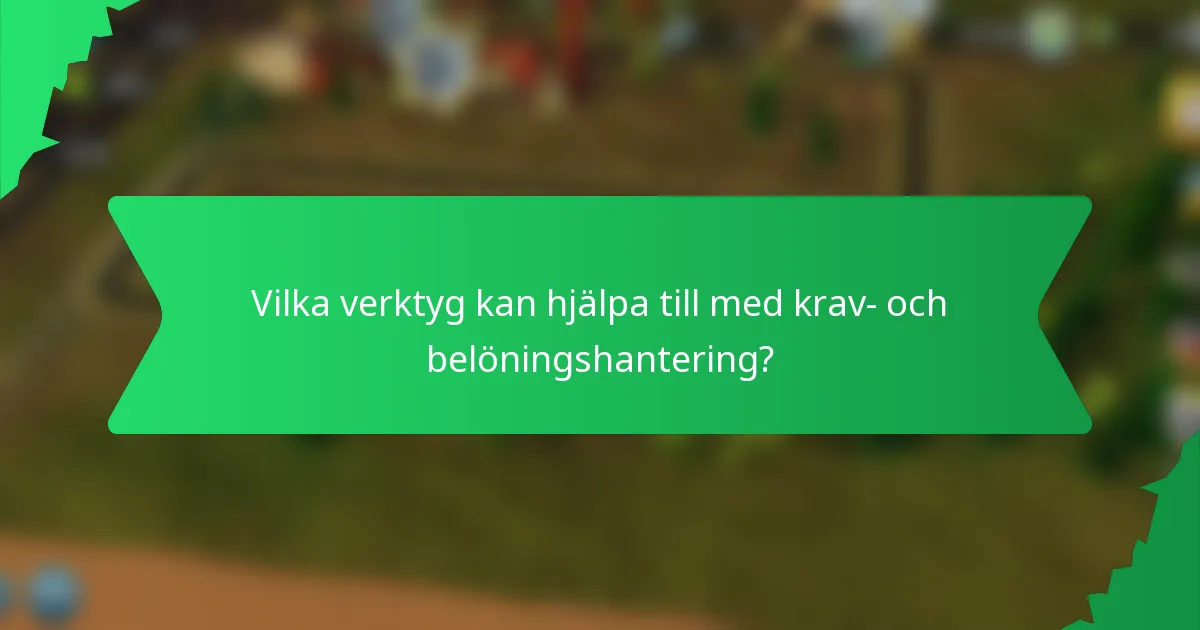 Vilka verktyg kan hjälpa till med krav- och belöningshantering?