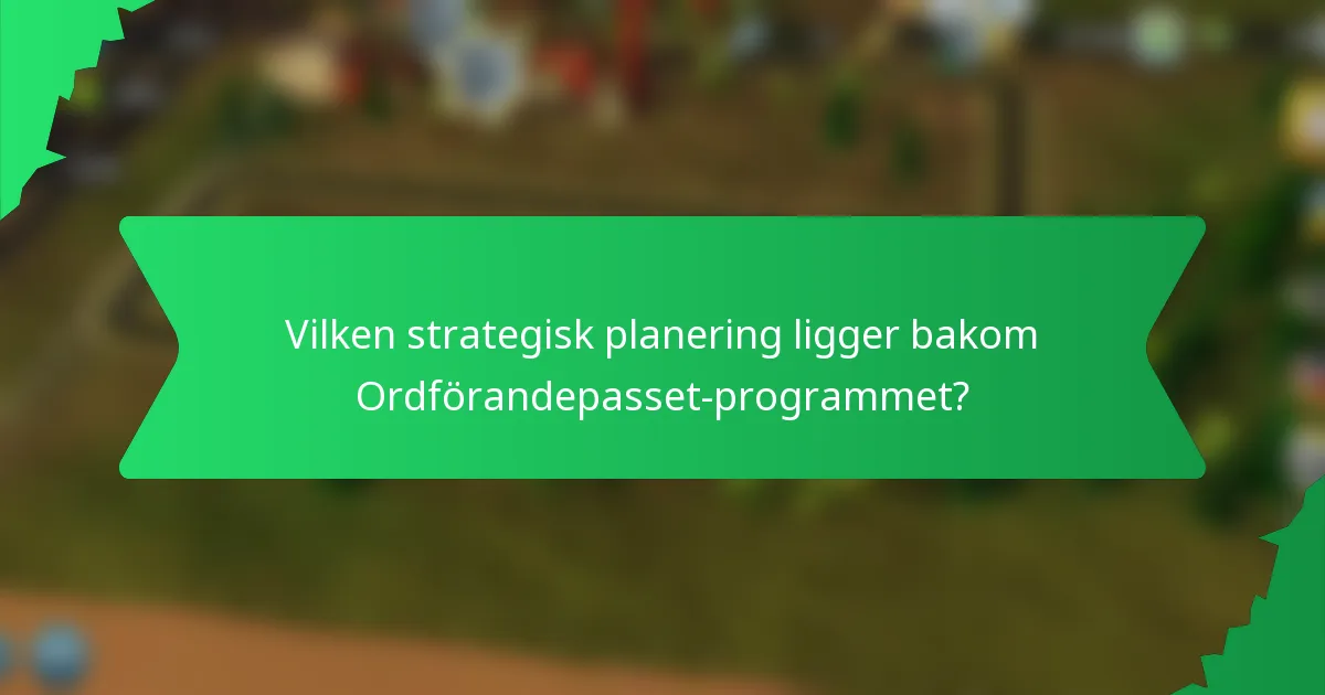 Vilken strategisk planering ligger bakom Ordförandepasset-programmet?